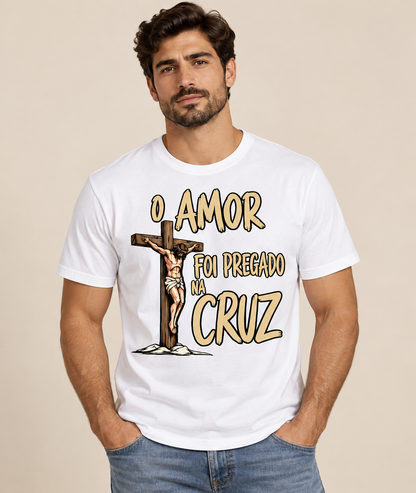 Camiseta O Amor Foi Pregado Na Cruz