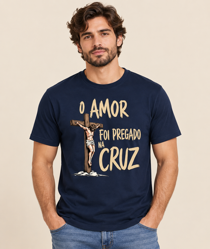 Camiseta O Amor Foi Pregado Na Cruz